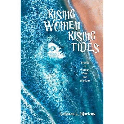 Rising Women Rising Tides - by  Kathleen Martens (Paperback)