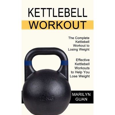 Kettlebell Workout - By Marilyn Guan (paperback) : Target