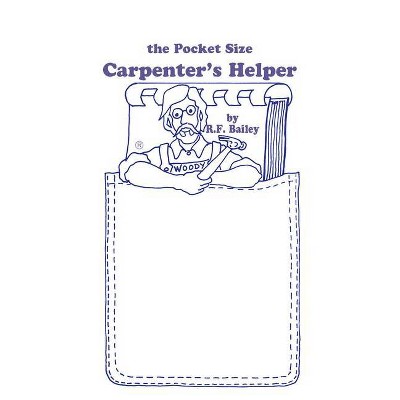 The Pocket Size Carpenter's Helper - 3rd Edition by  R F Bailey (Spiral Bound)