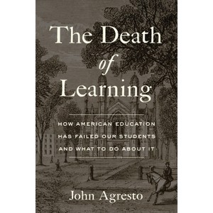 The Death of Learning - by  John Agresto (Hardcover) - 1 of 1