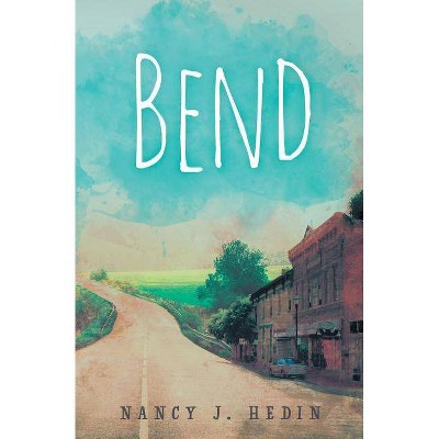 Bend - by  Nancy J Hedin (Paperback)