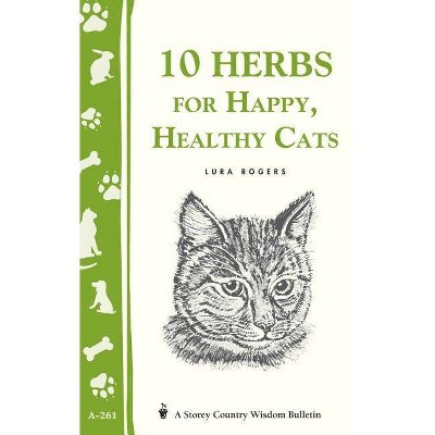 10 Herbs for Happy, Healthy Cats - (Storey Country Wisdom Bulletin) by  Lura Rogers (Paperback)