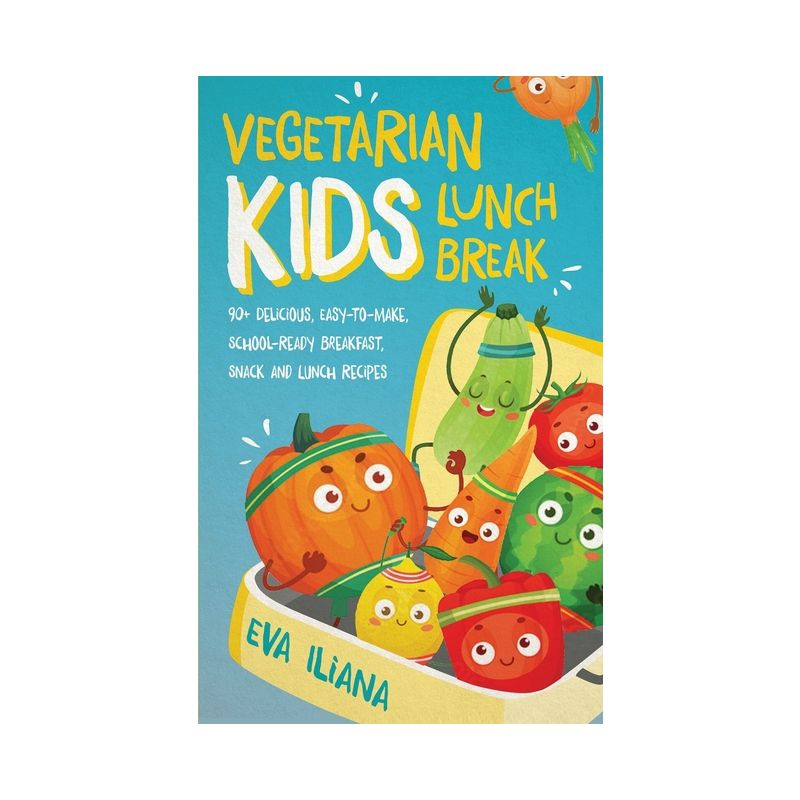Vegetarian Kids Lunch Break 90+ Delicious, Easy-to-Make, School-Ready, Breakfast, Snack and Lunch Recipes - Large Print by  Eva Iliana (Paperback), 1 of 2
