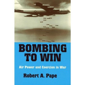 Bombing to Win - (Cornell Studies in Security Affairs) by  Robert A Pape (Hardcover) - 1 of 1