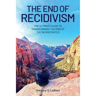 The End of Recidivism - by  Gregory S Labeet (Paperback)