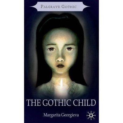 The Gothic Child - (Palgrave Gothic) by  Margarita Georgieva (Hardcover)