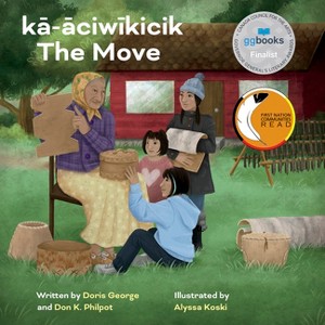 Kā-āciwīkicik / The Move - by  Doris George & Don K Philpot (Hardcover) - 1 of 1