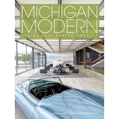 Michigan Modern - by  Amy Arnold & Brian Conway (Hardcover)