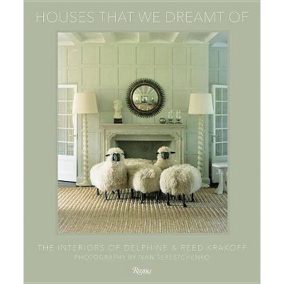 Houses That We Dreamt of - by  Delphine Krakoff & Reed Krakoff (Hardcover)