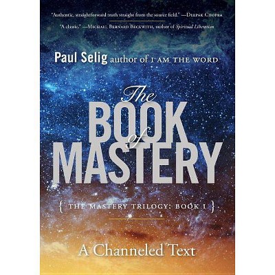 The Book of Mastery - (Paul Selig) by  Paul Selig (Paperback)