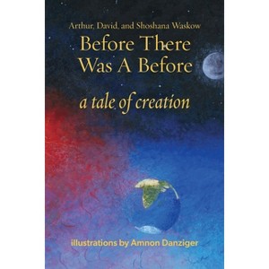 Before There Was a Before - by  Arthur Waskow & David Waskow & Shoshana Waskow (Paperback) - 1 of 1