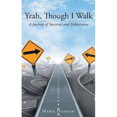 Yeah, Though I Walk.... - by  Marie Dunham (Hardcover)