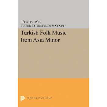 Turkish Folk Music from Asia Minor - (Princeton Legacy Library) by Bela Bartok
