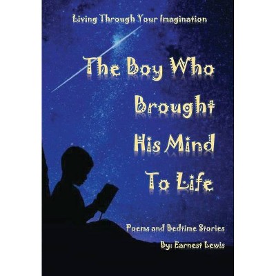 The Boy Who Brought His Mind To Life - by  Earnest Lewis (Hardcover)