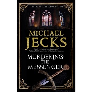 Murdering the Messenger - (Bloody Mary Tudor Mystery) by  Michael Jecks (Hardcover) - 1 of 1