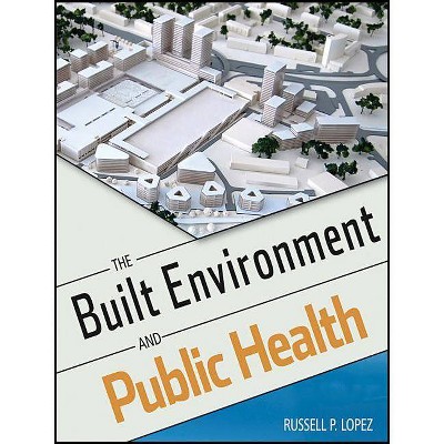 The Built Environment and Public Health - (Public Health/Environmental Health) 2nd Edition by  Russell P Lopez (Paperback)