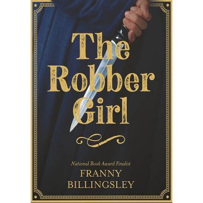 The Robber Girl - by  Franny Billingsley (Hardcover)