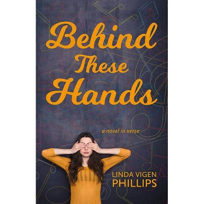 Behind These Hands - by  Linda Vigen Phillips (Paperback)