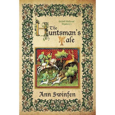 The Huntsman's Tale - (Oxford Medieval Mysteries) by  Ann Swinfen (Paperback)