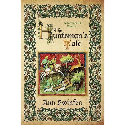 The Huntsman's Tale - (Oxford Medieval Mysteries) by  Ann Swinfen (Paperback)