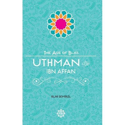 Uthman Ibn Affan - (Age of Bliss) by  Ruhi Demirel (Paperback)