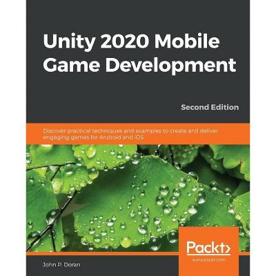 Unity 2020 Mobile Game Development - by  John P Doran (Paperback)