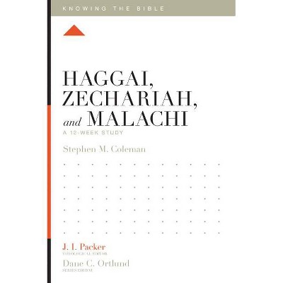 Haggai, Zechariah, and Malachi - (Knowing the Bible) by  Stephen M Coleman (Paperback)