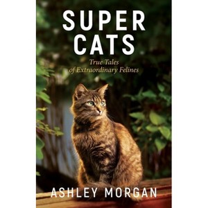 Super Cats - by  Ashley Morgan (Paperback) - 1 of 1