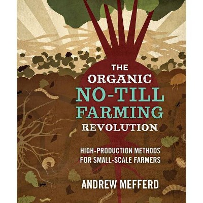 The Organic No-Till Farming Revolution - by  Andrew Mefferd (Paperback)