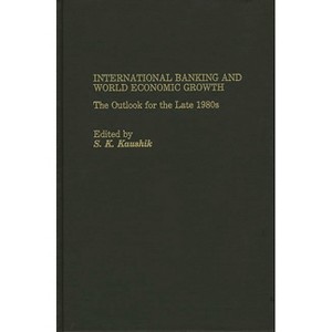 International Banking and World Economic Growth - by  Surendra K Kaushik & Pace University & Conference on International Banking (Hardcover) - 1 of 1