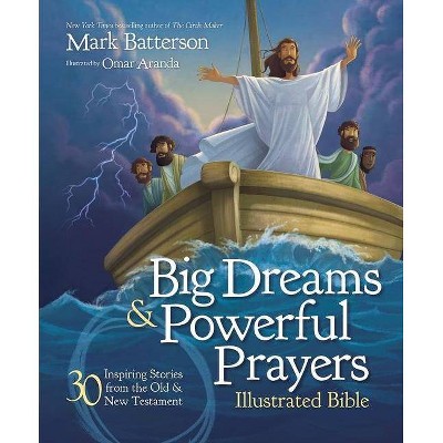 Big Dreams And Powerful Prayers Illustrated Bible - By Mark Batterson  (hardcover) : Target