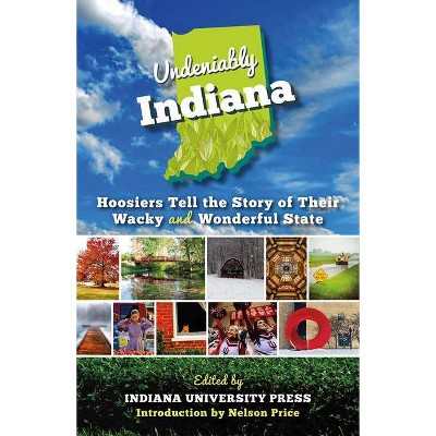 Undeniably Indiana - by  Indiana University Press (Paperback)