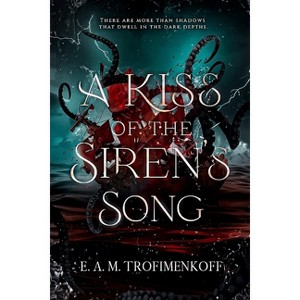 A Kiss of the Siren's Song - (Dark Depths) by  E A M Trofimenkoff (Paperback) - 1 of 1
