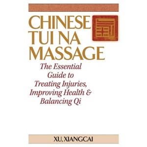 Chinese Tui Na Massage - (Practical Tcm) by  Xu Xiangcai (Hardcover) - 1 of 1