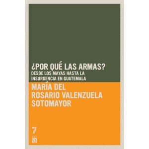 ¿Por Qué Las Armas? - (Ocean Sur) by  Maria del Rosario Valenzuela Sotomayor (Paperback) - 1 of 1