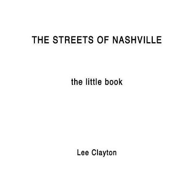 The Streets of Nashville - The Little Book - by  Lee Clayton (Paperback)