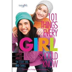 101 Things Every Girl Should Know - (Faithgirlz) by  From the Editors of Faithgirlz! (Paperback) - 1 of 1