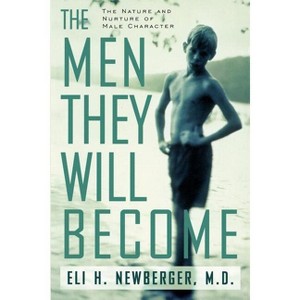 The Men They Will Become - by  Eli Newberger (Paperback) - 1 of 1