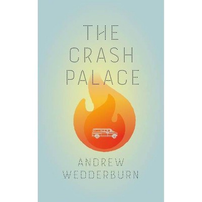 The Crash Palace - by  Andrew Wedderburn (Paperback)