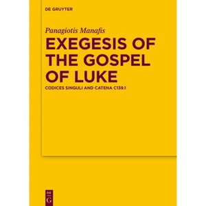 Exegesis of the Gospel of Luke - (Texte Und Untersuchungen Zur Geschichte der Altchristlichen) by  Panagiotis Manafis (Hardcover) - 1 of 1