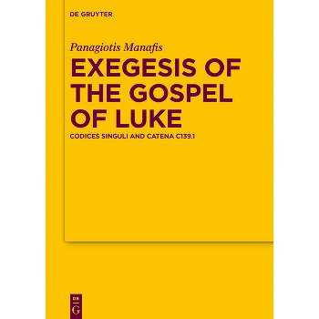 Exegesis of the Gospel of Luke - (Texte Und Untersuchungen Zur Geschichte der Altchristlichen) by  Panagiotis Manafis (Hardcover)
