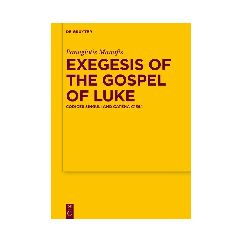 Exegesis of the Gospel of Luke - (Texte Und Untersuchungen Zur Geschichte der Altchristlichen) by  Panagiotis Manafis (Hardcover), 1 of 2