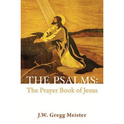 The Psalms - by  J W Gregg Meister (Paperback)