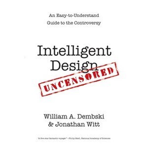 Intelligent Design Uncensored - by  William A Dembski & Jonathan Witt (Paperback) - 1 of 1