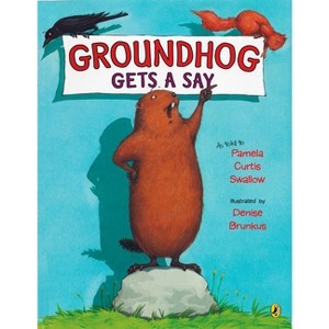 Groundhog Gets a Say - by  Pamela Curtis Swallow (Paperback) - 1 of 1