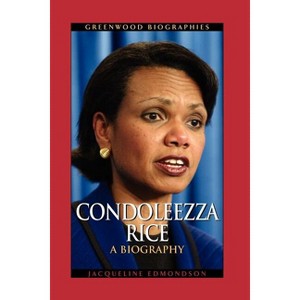 Condoleezza Rice - (Greenwood Biographies) by  Jacqueline Edmondson (Paperback) - 1 of 1