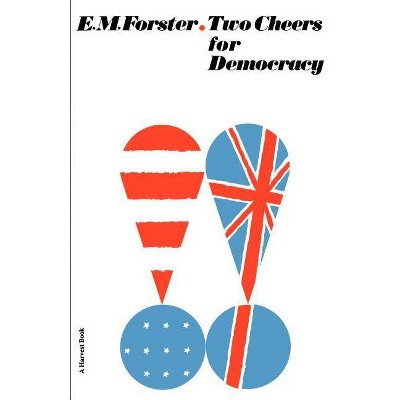 Two Cheers for Democracy - (Harvest Book) by  E M Forster (Paperback)