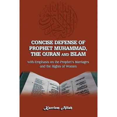 Concise Defense of Prophet Muhammad, The Quran and Islam - (The the Advent of Christ) by  Karriem Allah (Paperback)