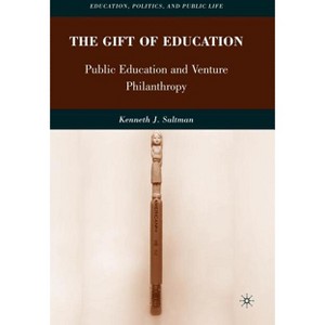 The Gift of Education - (Education, Politics and Public Life) by  K Saltman (Paperback) - 1 of 1