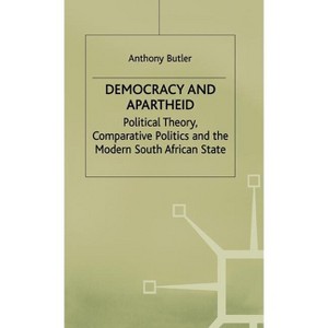 Democracy and Apartheid - (Political Theory, Comparative Politics and the Modern South) by  A Butler (Hardcover) - 1 of 1